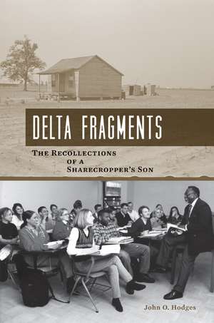 Delta Fragments: The Recollections of a Sharecropper's Son de John O. Hodges