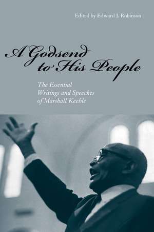 A Godsend to His People: The Essential Writings and Speeches of Marshall Keeble de Edward J. Robinson