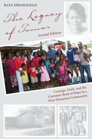 The Legacy of Tamar: Courage, Faith, and the Common Road of Hope in a West Tennessee Community de Raye Springfield