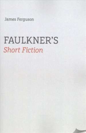 Faulkner's Short Fiction de James Ferguson