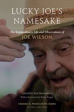 Lucky Joe's Namesake: The Extraordinary Life and Observations of Joe Wilson de Fred Bartenstein