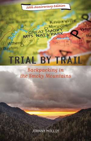 Trial By Trail: Backpacking in the Smoky Mountains de Johnny Molloy