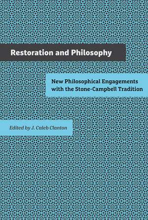 Restoration and Philosophy: New Philosophical Engagements with the Stone-Campbell Tradition de J. Caleb Clanton