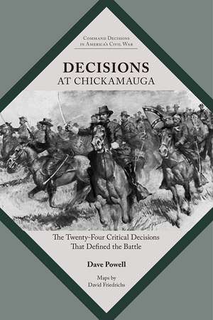 Decisions at Chickamauga: The Twenty-four Critical Decisions That Defined the Battle de Dave Powell