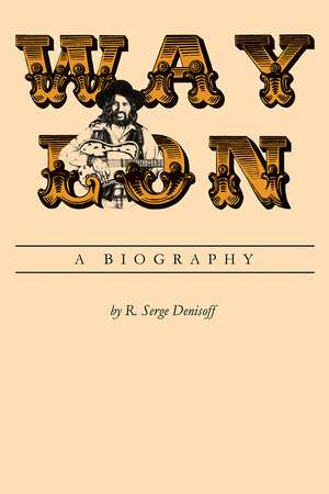 Waylon: A Biography de R. Serge Denisoff