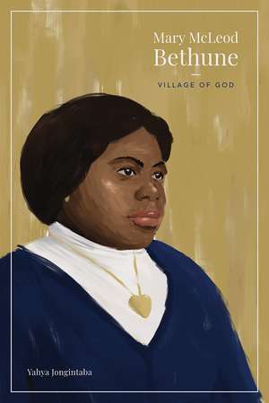 Mary McLeod Bethune: Village of God de Yahya Jongintaba