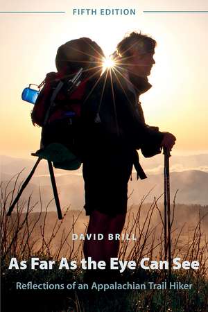 As Far As the Eye Can See: Reflections of an Appalachian Trail Hiker de David Brill