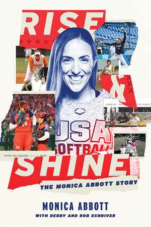 Rise and Shine: The Monica Abbott Story de Monica Abbott