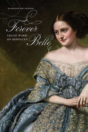 Forever Belle: Sallie Ward of Kentucky de Randolph Paul Runyon