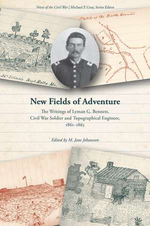 New Fields of Adventure: The Writings of Lyman G. Bennett, Civil War Soldier and Topographical Engineer, 1861–1865 de M. Jane Johansson