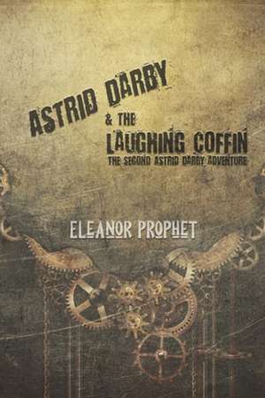 Astrid Darby and the Laughing Coffin de Eleanor Jane Prophet