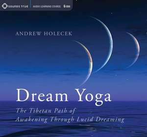 Dream Yoga: The Tibetan Path of Awakening Through Lucid Dreaming de Andrew Holecek