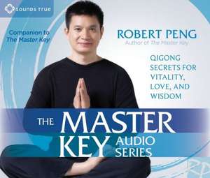 The Master Key Audio Series: Qigong Secrets for Vitality, Love, and Wisdom de Peng Robert