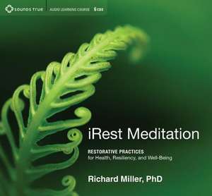 Irest Meditation: Restorative Practices for Health, Resiliency, and Well-Being de Richard Miller Phd