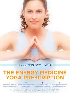 The Energy Medicine Yoga Prescription de Lauren Walker