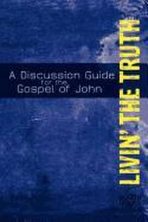 Livin' the Truth: A Study of the Gospel of John de Jim Doyle