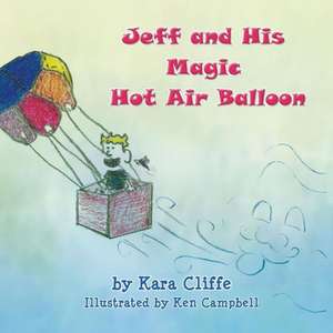 Jeff and His Magic Hot Air Balloon de Kara Cliffe