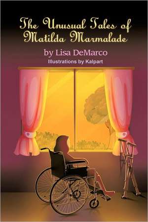 The Unusual Tales of Matilda Marmalade de Lisa DeMarco