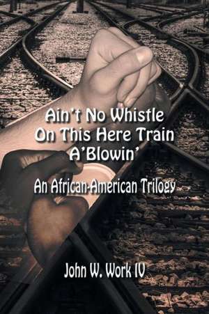 Ain't No Whistle on This Here Train A'Blowin' de John W. Work