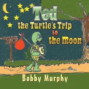 Ted the Turtle's Trip to the Moon de Bobby Murphy