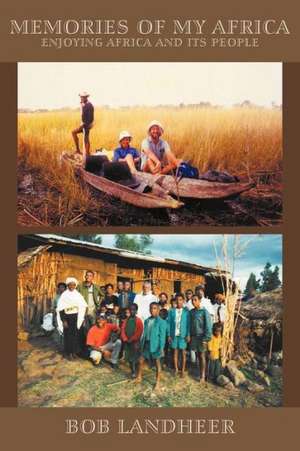 Memories of My Africa: Enjoying Africa and Its People de Bob Landheer