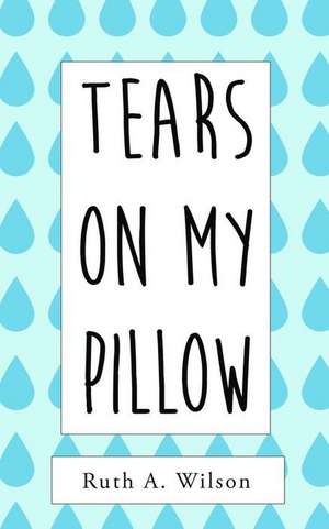 Tears on My Pillow de Ruth a. Wilson