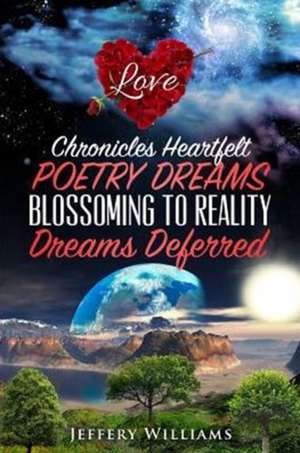 Chronicles Heartfelt Poetry Dreams Blossoming to Reality de Jeffery Williams