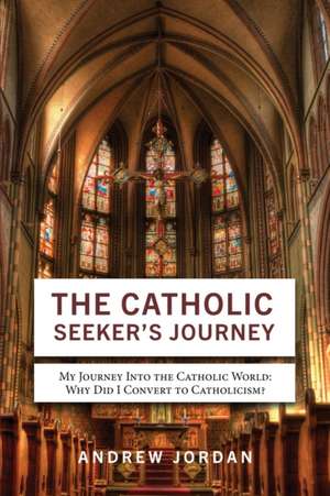 The Catholic Seeker's Journey de Andrew Jordan