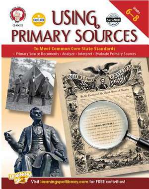 Using Primary Sources to Meet Common Core State Standards, Grades 6 - 8 de Schyrlet Cameron