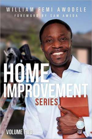 Home Improvement Series Volume Two de William Femi Awodele