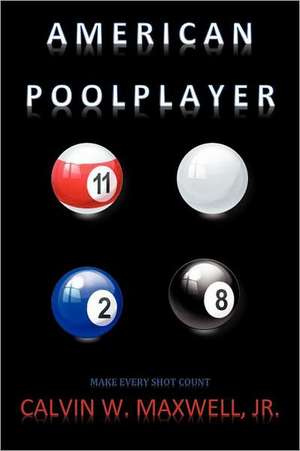 American Pool Player: Learning How to Live Victoriously de Jr. Calvin W. Maxwell