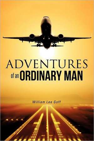 Adventures of an Ordinary Man de William Lee Goff