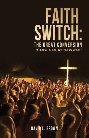 Faith Switch: The Great Conversion de David L. Brown