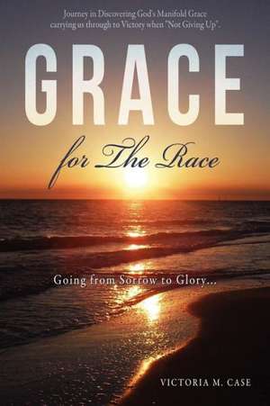 Grace for the Race de Victoria M. Case