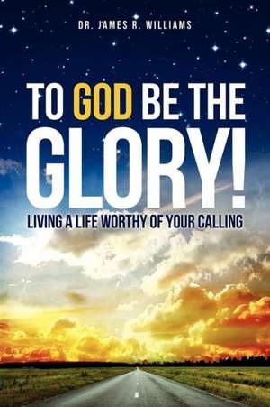 To God Be the Glory! de James R. Williams