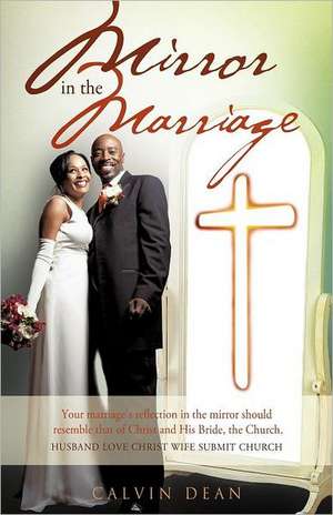 Marriage in the Mirror: Exposing the Truth de Calvin Dean