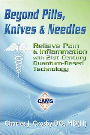 Beyond Pills, Knives & Needles de Md(h) Charles J. Crosby Do