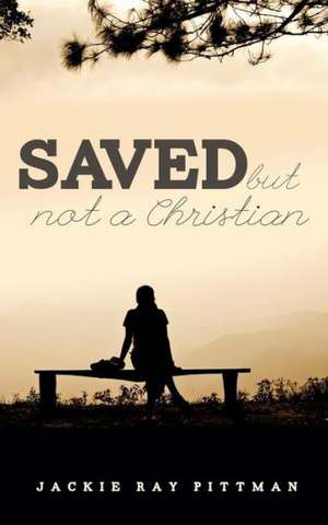 Saved But Not a Christian de Jackie Ray Pittman