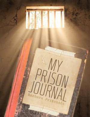 My Prison Journal de Barbara Pritchett