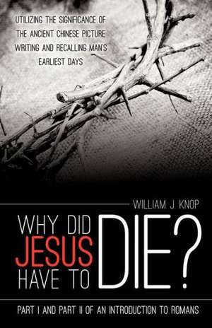 Why Did Jesus Have to Die? de William J. Knop