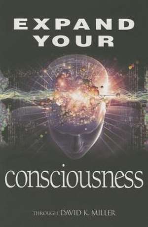 Expand Your Consciousness de David K. Miller