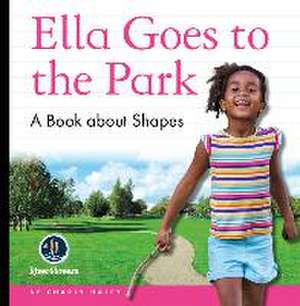 My Day Readers: Ella Goes to the Park de Charly Haley