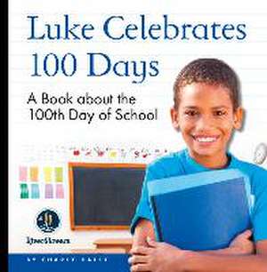 My Day Readers: Luke Celebrates 100 Days de Charly Haley