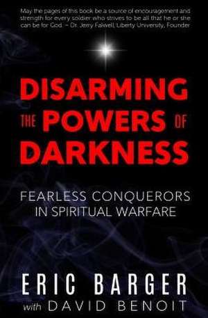 Disarming the Powers of Darkness de Eric Barger