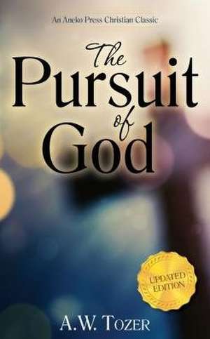 The Pursuit of God: Updated Edition de A.W. TOZER