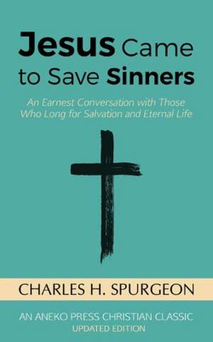 Jesus Came to Save Sinners de Charles H. Spurgeon