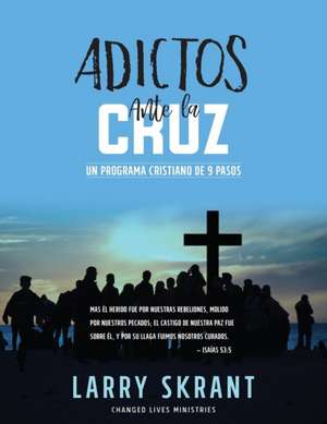 Adictos Ante la Cruz de Larry Skrant