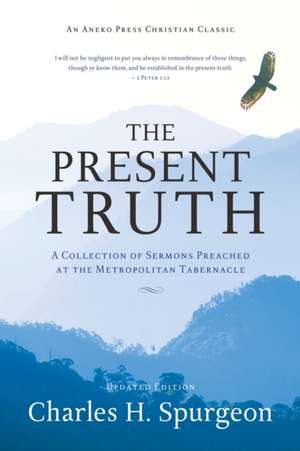 The Present Truth de Charles H. Spurgeon