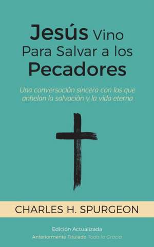 Jesús Vino Para Salvar a los Pecadores de Charles H. Spurgeon