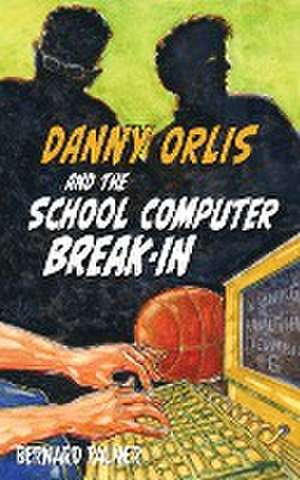 Danny Orlis and the School Computer Break-In de Bernard Palmer